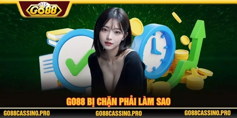 GO88 bị chặn phải làm sao