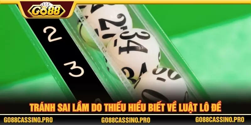 Tránh sai lầm do thiếu hiểu biết về luật lô đề