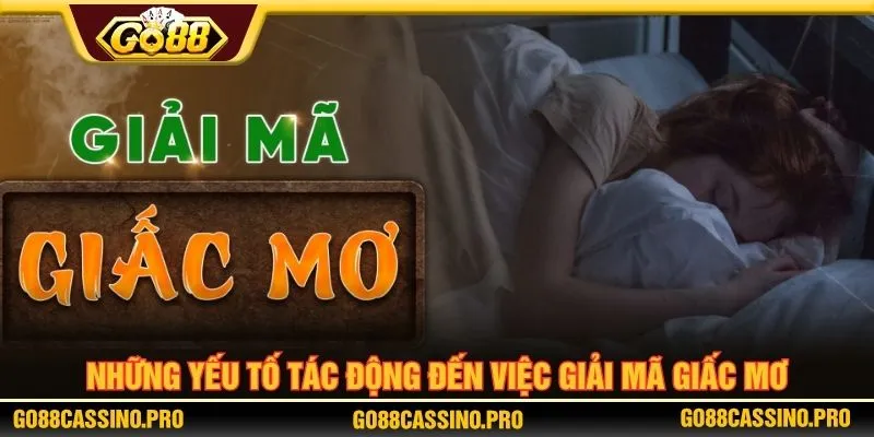 Những yếu tố tác động đến việc giải mã giấc mơ