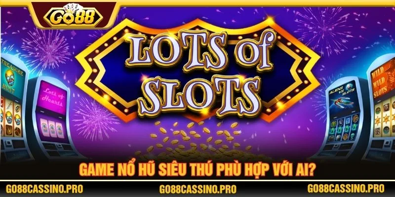 Nổ hũ siêu thú được thiết kế phù hợp với nhiều người chơi